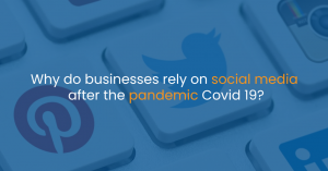 Why do businesses rely on social media after the pandemic Covid 19?