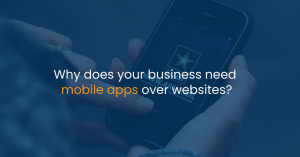 Why does your business need mobile apps over websites?