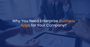 Why you need enterprise business apps for your company?