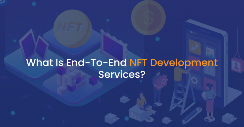 What Is End-To-End NFT Development Services - IStudio Technologies