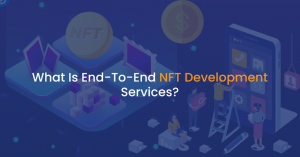 What Is End-To-End NFT Development Services?