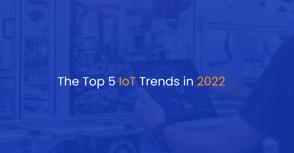The Top 5 IoT Trends in 2022 - IStudio Technologies