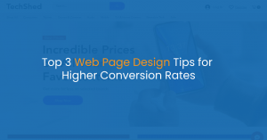 Top 3 Web Page Design Tips for Higher Conversion Rates