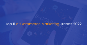 Top 11 eCommerce Marketing Trends 2022