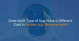 Does Each Type of App Have a Different Cost in Mobile App Development?