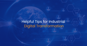 Helpful Tips for Industrial Digital Transformation