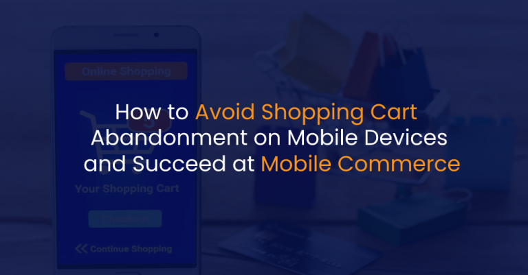 How to Avoid Shopping Cart Abandonment on Mobile Devices and Succeed at Mobile Commerce - IStudio Technologies