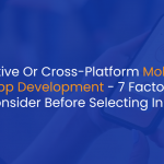 Native Or Cross-Platform Mobile App Development - 7 Factors to Consider Before Selecting In 2022 - IStudio Technologies