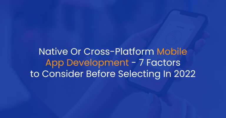 Native Or Cross-Platform Mobile App Development - 7 Factors to Consider Before Selecting In 2022 - IStudio Technologies