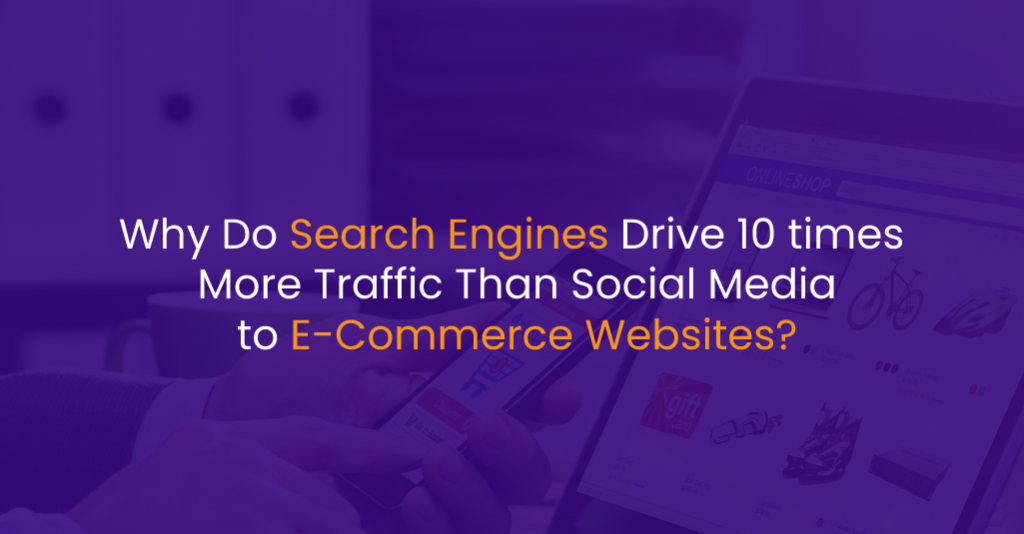 Why Do Search Engines Drive 10 times More Traffic Than Social Media to E-Commerce Websites_ - IStudio Technologies