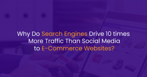 Why Do Search Engines Drive 10 times More Traffic Than Social Media to E-Commerce Websites?