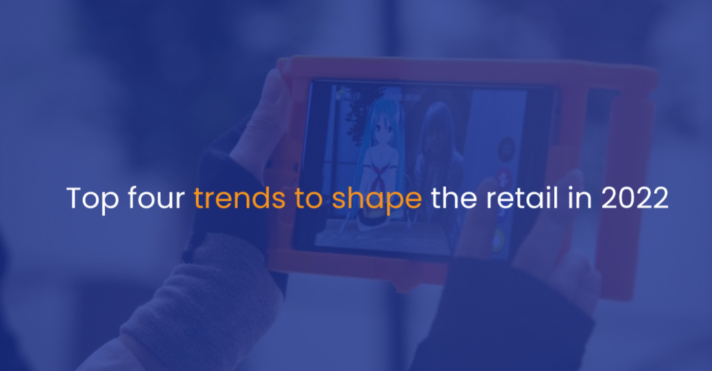 Top four trends to shape the retail in 2022 - IStudio Technologies