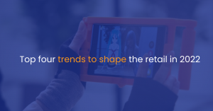 Top four trends to shape the retail in 2022