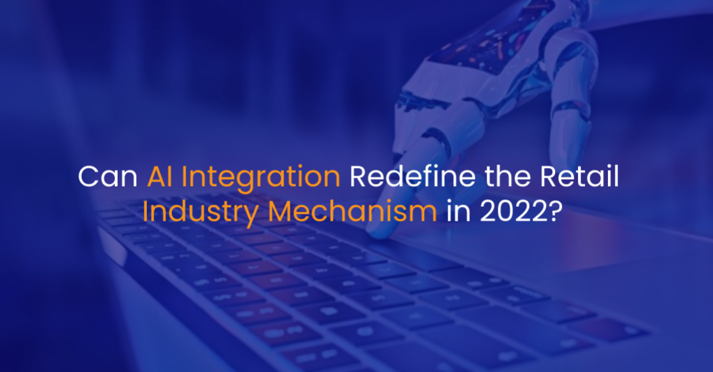 Can AI Integration Redefine the Retail Industry Mechanism in 2022 - IStudio Technologies
