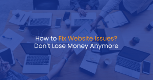 How to Fix Website Issues? Don’t Lose Money Anymore