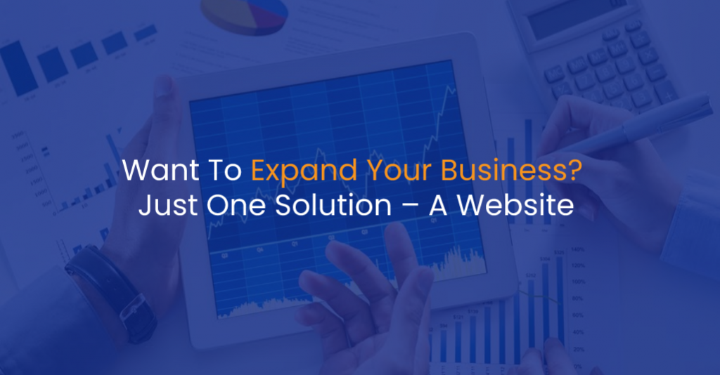Want To Expand Your Business_ Just One Solution – A Website - IS