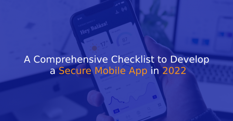 A Comprehensive Checklist to Develop a Secure Mobile App in 2022 - IStudio Technologies