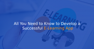 All You Need to Know to Develop a Successful E-Learning App