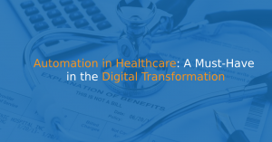 Automation in Healthcare: A Must-Have in the Digital Transformation