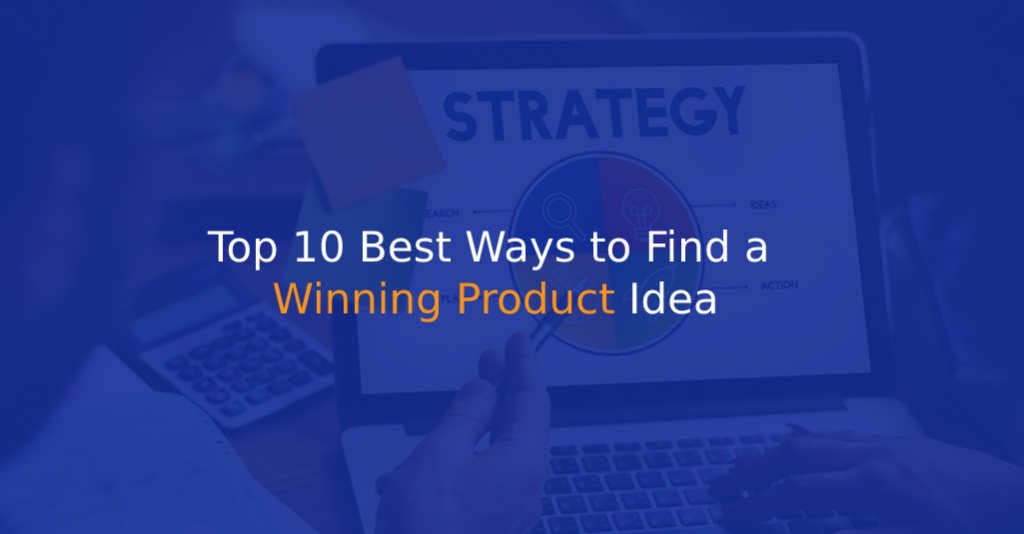 Top 10 Best Ways to Find a Winning Product Idea - IStudio Technologies