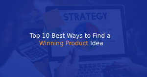 Top 10 Best Ways to Find a Winning Product Idea