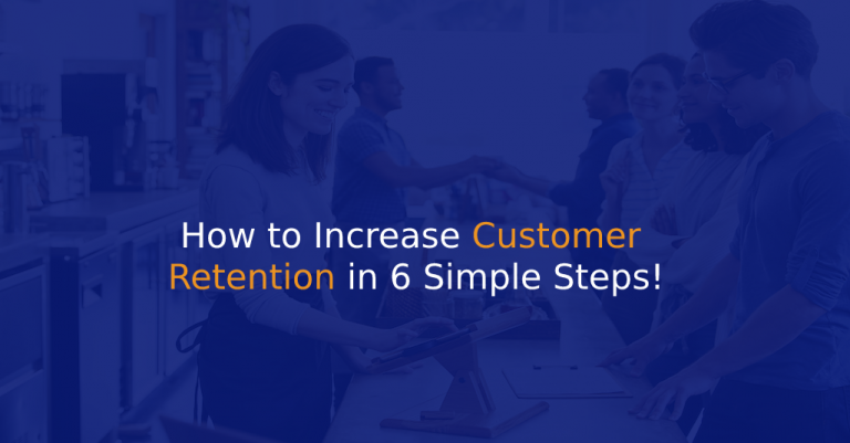 How to Increase Customer Retention in 6 Simple Steps - IStudio Technologies