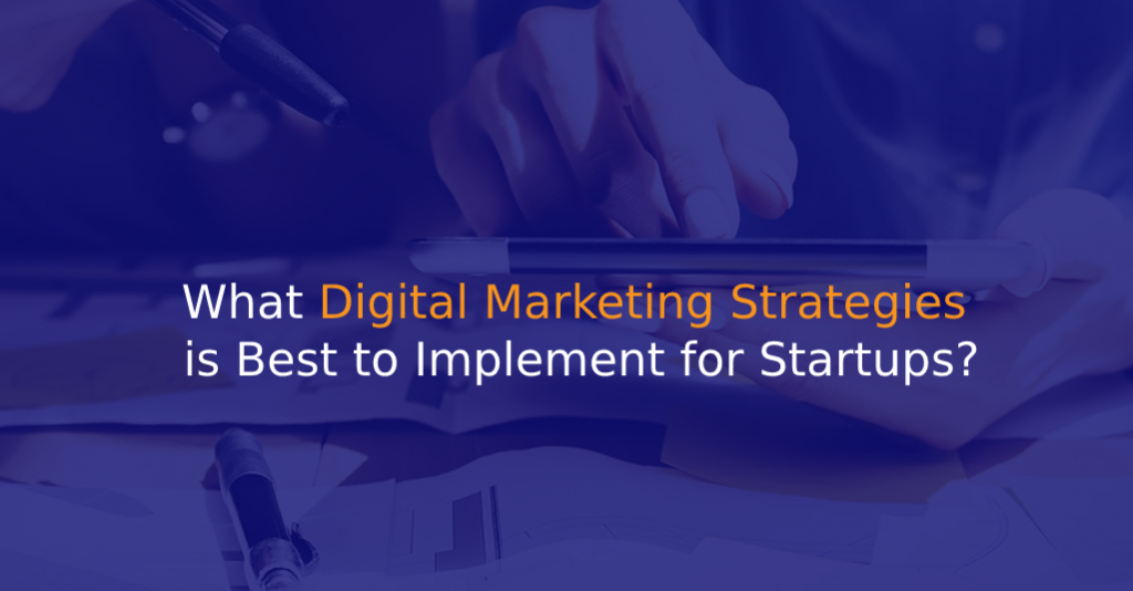 What Digital Marketing Strategies is Best to Implement for Startups - IStudio Technologies