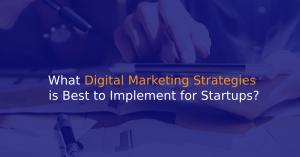 What Digital Marketing Strategies is Best to Implement for Startups?