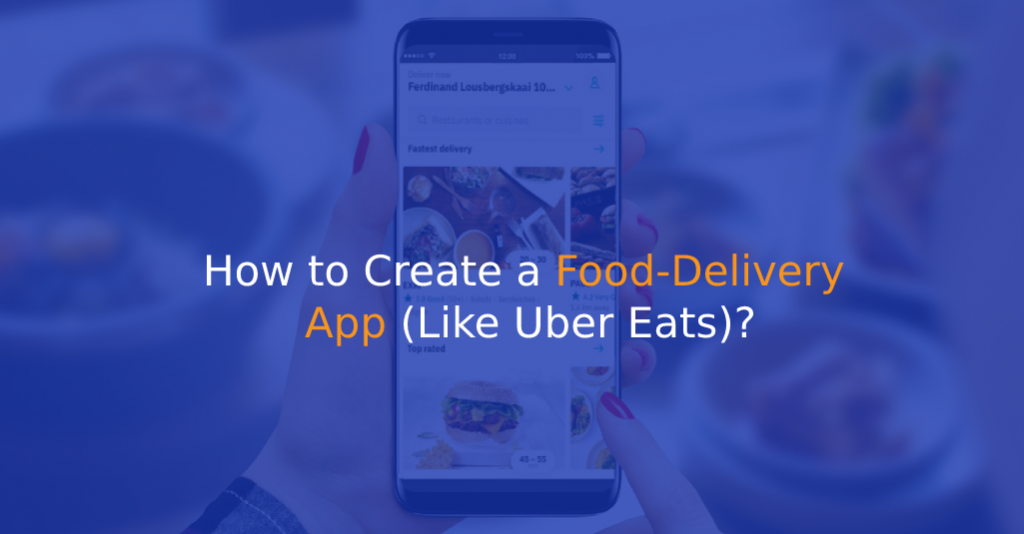 How to Create a Food-Delivery App (Like Uber Eats) - IStudio Technologies