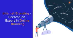 Internet Branding – Become an Expert in Online Branding