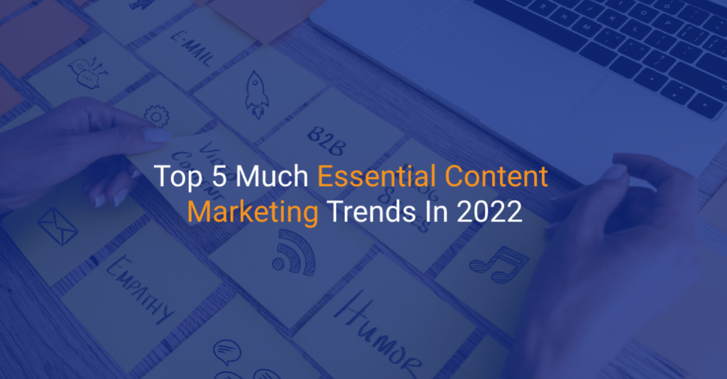 Top 5 Much Essential Content Marketing Trends In 2022 - IStudio Technologies