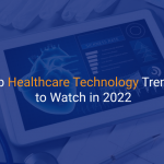 Top Healthcare Technology Trends to Watch in 2022 - IStudio Technologies