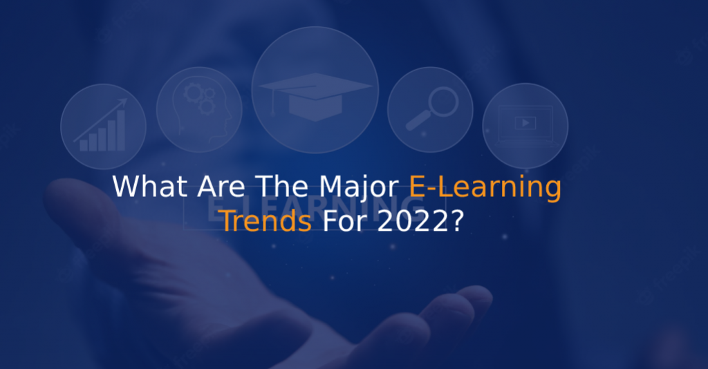 What Are The Major E-Learning Trends For 2022 - IStudio Technologies