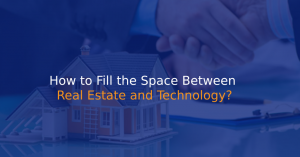 How to Fill the Space Between Real Estate and Technology?