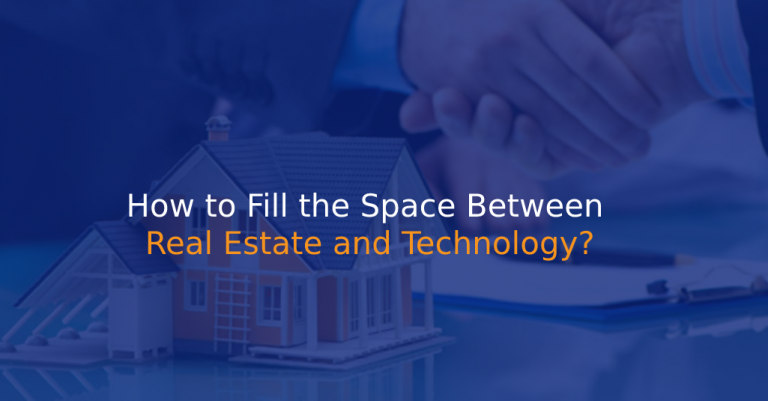 How to Fill the Space Between Real Estate and Technology - IStudio Technologies