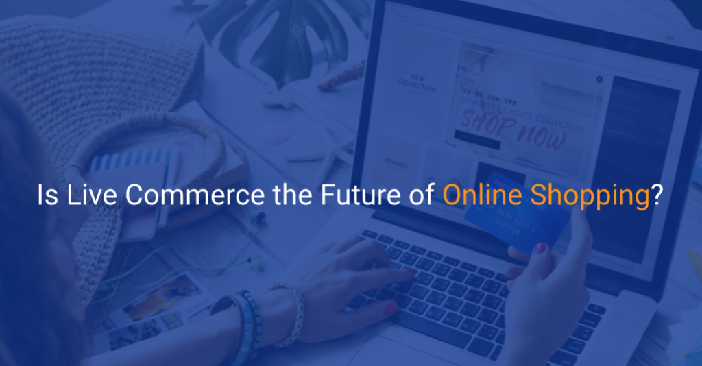 Is Live Commerce the Future of Online Shopping - IStudio Technologies