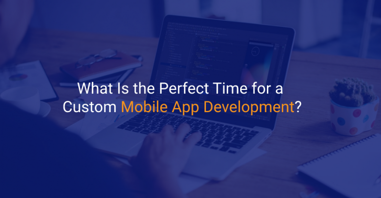What Is the Perfect Time for a Custom Mobile App Development? - IStudio Technologies
