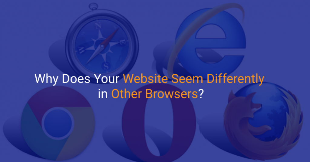 Why Does Your Website Seem Differently in Other Browsers - IStudio Technologies