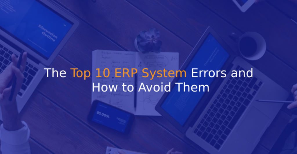 The Top 10 ERP System Errors and How to Avoid Them - IStudio Technologies