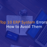 The Top 10 ERP System Errors and How to Avoid Them - IStudio Technologies