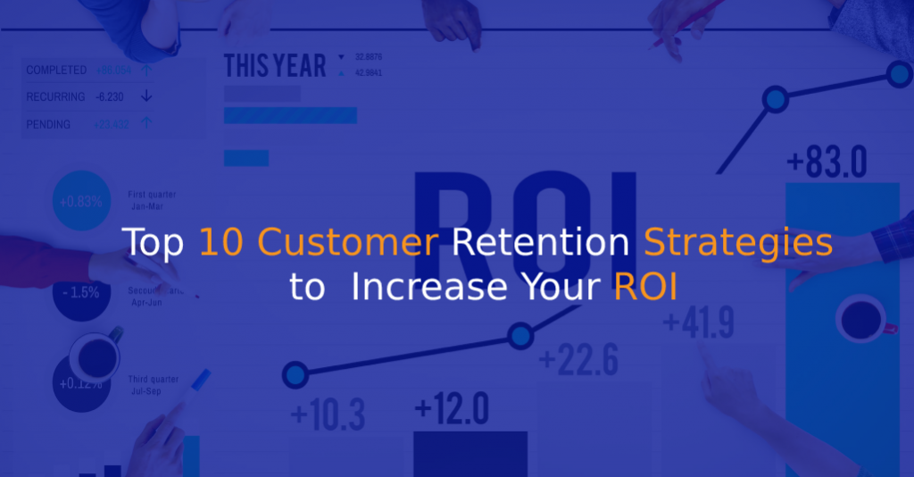 Top 10 Customer Retention Strategies to Increase Your ROI - IStudio Technologies