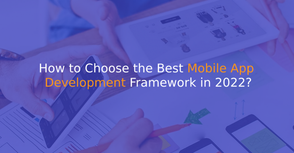 How to Choose the Best Mobile App Development Framework in 2022 - IStusio Technologies