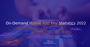 On-Demand Mobile App Key Statistics 2022