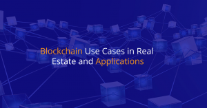 Blockchain Use Cases in Real Estate and Applications