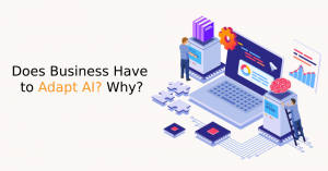 Does Business Have to Adapt AI? Why?