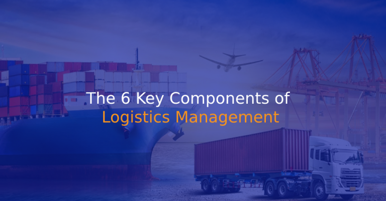 The 6 Key Components of Logistics Management - IStudio Technologies