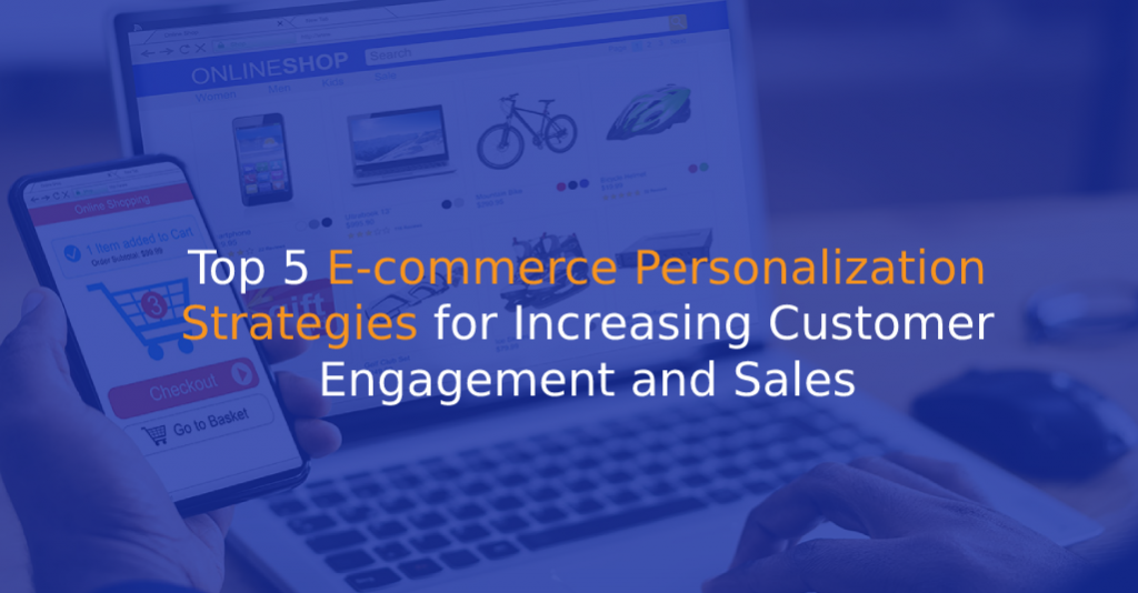 Top 5 E-commerce Personalization Strategies for Increasing Customer Engagement and Sales - IStudio Technologies