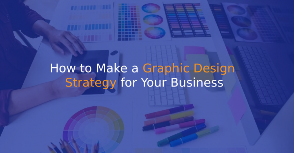 How to Make a Graphic Design Strategy for Your Business - IStudio Technologies