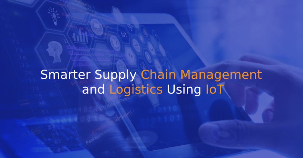 Smarter Supply Chain Management and Logistics Using IoT - IStudio Technologies