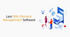 Last Mile Delivery management Software